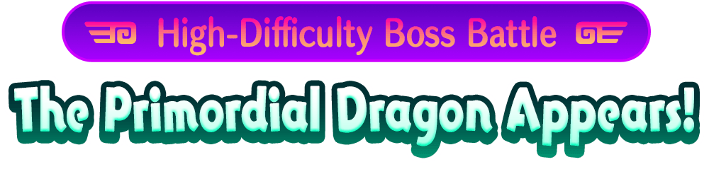 High-Difficulty Boss Battle The Primordial Dragon Appears!