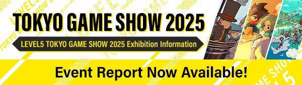LEVEL5 TOKYO GAME SHOW 2025 Exhibition Information／Event Report Now Available!