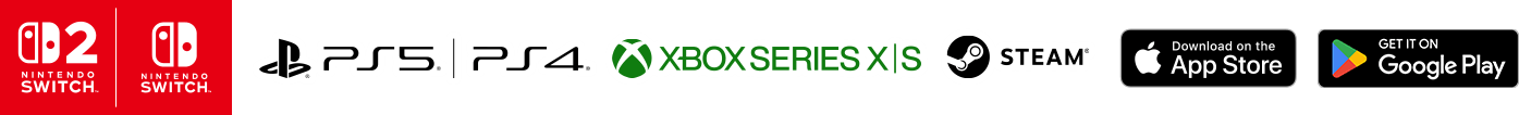 Nintendo Switch 2／Nintendo Switch／PlayStation®5／PlayStation®4／Xbox Series X｜S／Steam／iOS／Android