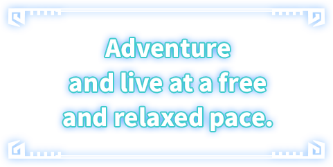 Adventure and live at a free and relaxed pace.
