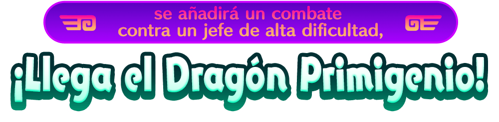 se añadirá un combate contra un jefe de alta dificultad, ¡Llega el Dragón Primigenio!