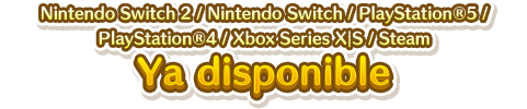 Nintendo Switch／PlayStation&reg;5／PlayStation&reg;4／Xbox Series X｜S／Steam Ya disponible