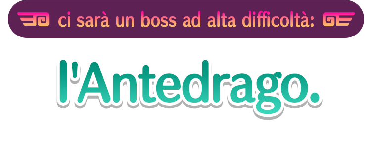 ci sarà un boss ad alta difficoltà: l'Antedrago.