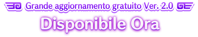 Grande aggiornamento gratuito Ver. 2.0 Disponibile Ora